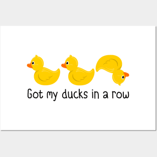 Got My Ducks In A Row Posters and Art